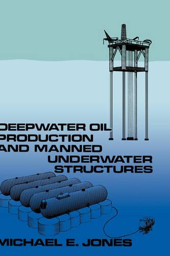 Deepwater Oil Production and Manned Underwater Structures (Hardback)