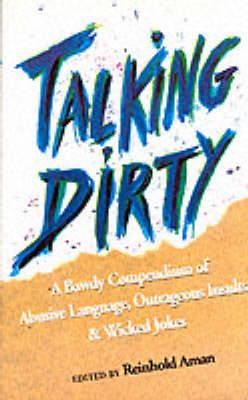 Talking Dirty: Bawdy Compendium of Abusive Language, Outrageous Insults and Wicked Jokes (Paperback)