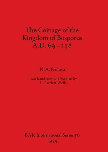 The Coinage of the Kingdom of the Bosporus A.D.69-238 - British Archaeological Reports International Series (Paperback)