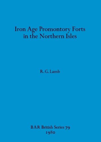 Iron Age Promontory Forts in the Northern Isles - British Archaeological Reports British Series (Paperback)