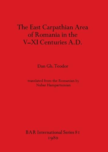 The East Carpathian Area of Romania in the V-XI Centuries A.D. - British Archaeological Reports International Series (Paperback)