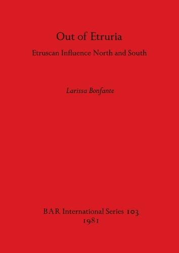 Out of Etruria: Etruscan Influences North and South - British Archaeological Reports International Series (Paperback)