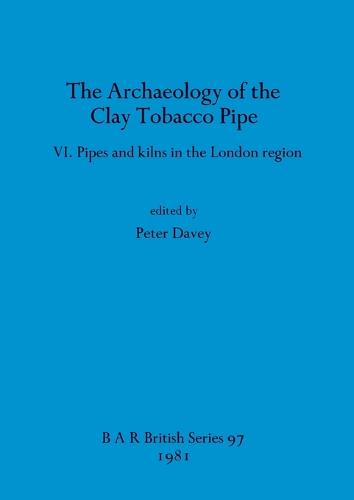 The Archaeology of the Clay Tobacco Pipe - British Archaeological Reports British Series (Paperback)