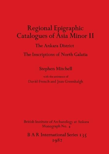 Regional Epigraphic Catalogues of Asia Minor: v. 2: Ankara District - British Archaeological Reports International Series (Paperback)
