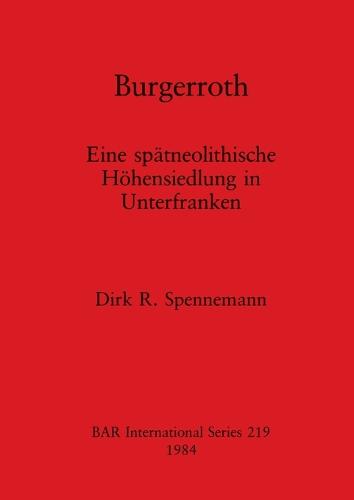 Burgerroth: Eine spatneolithische Hohensiedlung in Unterfranken - British Archaeological Reports International Series (Paperback)