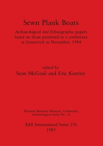 Sawn Plank Boats: Archaeological and Ethnographic Papers: Pt.1-2 v.10: NMM Greenwich, Archaeological Series - British Archaeological Reports International Series No. 276 (Paperback)