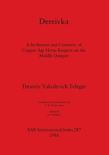 Dereivka: A Settlement and Cemetery of Copper Age Horse Keepers on the Middle Dnieper - British Archaeological Reports International Series (Paperback)
