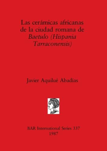 Las Ceramicas Africanas de la Ciudad Romana de Baetulo - British Archaeological Reports International Series (Paperback)