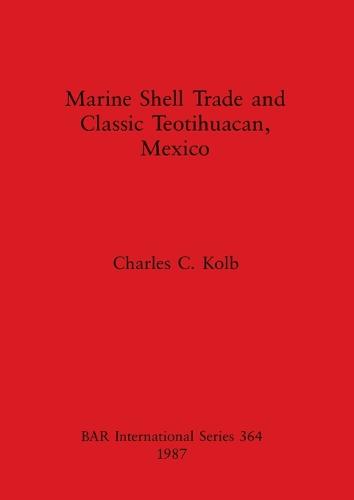 Marine Shell Trade and Classic Teotihuacan, Mexico - British Archaeological Reports International Series (Paperback)