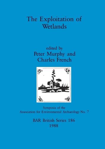The Exploitation of Wetlands: Pt.17 - British Archaeological Reports British Series (Paperback)