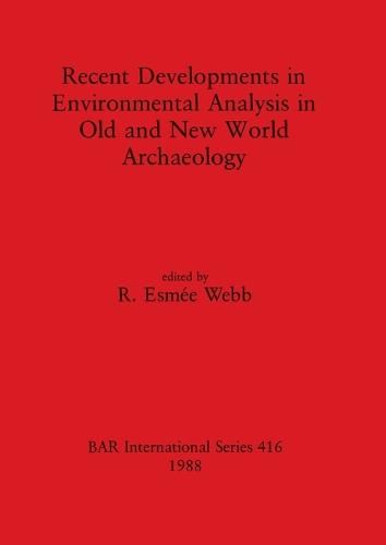 Recent Developments in Environmental Analysis in Old and New World Archaeology - British Archaeological Reports International Series (Paperback)