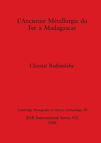 L' Ancienne Metallurgie du Fer a Madagascar - British Archaeological Reports International Series (Paperback)