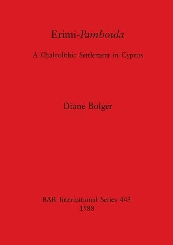 Erimi - Pamboula: Chalcolithic Settlement in Cyprus - British Archaeological Reports International Series (Paperback)