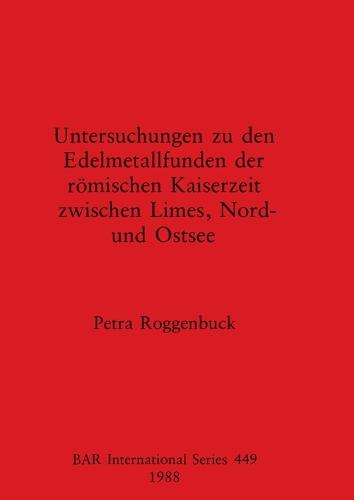 Untersuchungen zu den Edelmetallfund der Romischen Kaiserzeit - British Archaeological Reports International Series (Paperback)