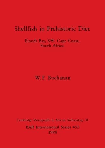 Shellfish in Prehistoric Diet: Elands Bay, S.W. Cape Coast, South Africa - British Archaeological Reports International Series (Paperback)