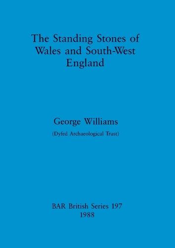 The standing stones of Wales and South-West England - British Archaeological Reports British Series (Paperback)