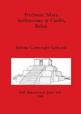 Preclassic Maya Architecture at Cuello, Belize - British Archaeological Reports International Series (Paperback)