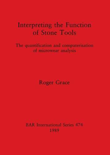 Interpreting the Function of Stone Tools - British Archaeological Reports International Series (Paperback)