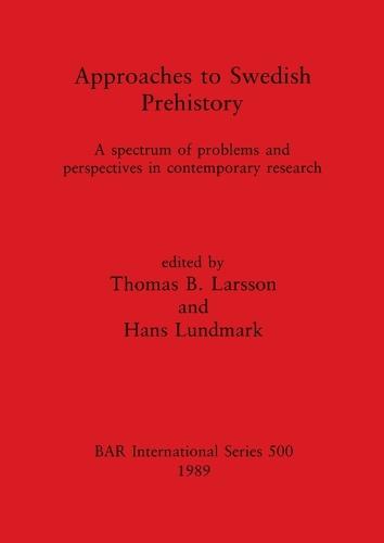 Approaches to Swedish Prehistory: A spectrum of problems and perspectives in contemporary research - British Archaeological Reports International Series (Paperback)