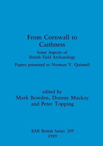 From Cornwall to Caithness: Some aspects of British field archaeology: Papers presented to Norman V. Quinnell - British Archaeological Reports British Series (Paperback)