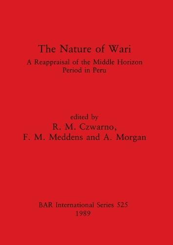 The Nature of Wari: A reappraisal of the middle horizon period in Peru - British Archaeological Reports International Series (Paperback)