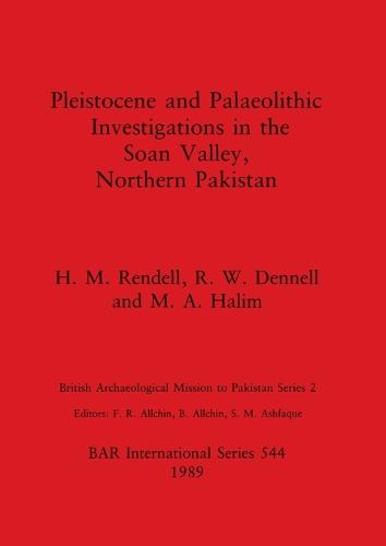 Pleistocene and Palaeolithic Investigations in the Soan Valley, Northern Pakistan: Pt.2: British Archaeological Mission to Pakistan - British Archaeological Reports International Series (Paperback)