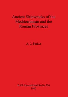 Ancient Shipwrecks of the Mediterranean and the Roman Provinces - British Archaeological Reports International Series (Paperback)