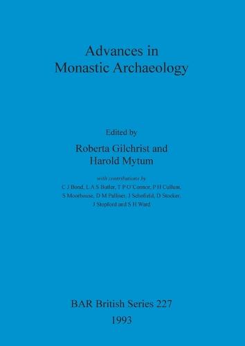 Advances in Monastic Archaeology - British Archaeological Reports British Series (Paperback)