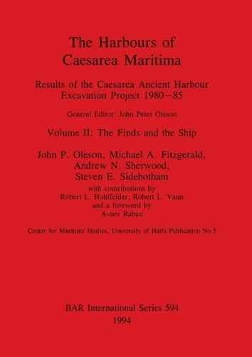 The Harbours of Caesarea Maritima: Results of the Caesarea Ancient Harbour Excavation Project 1980-85: Volume II: The Finds and the Ship - British Archaeological Reports International Series (Paperback)