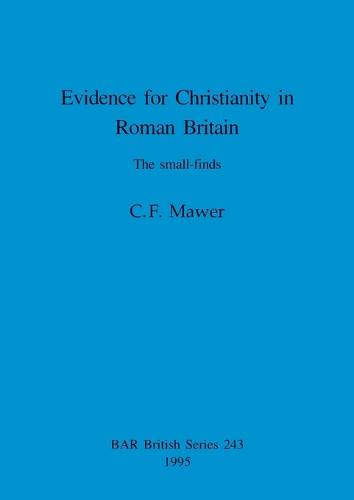Evidence for Christianity in Roman Britain: The small-finds - British Archaeological Reports British Series (Paperback)