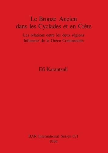 Le Bronze Ancien Dans Les Cyclades Et En Crete: Les relations entre les deux regions. Influence de la Grece Continentale - British Archaeological Reports International Series (Paperback)