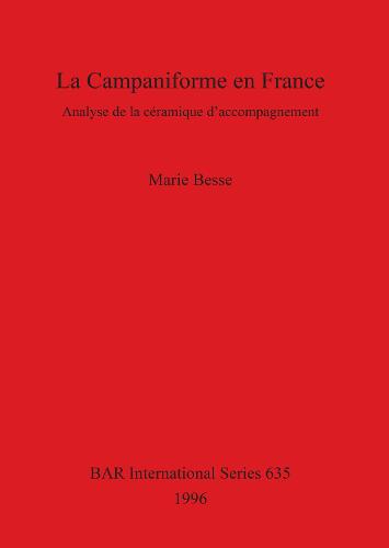 La Campaniforme en France: Analyse de la ceramique d'accompagnement - British Archaeological Reports International Series (Paperback)