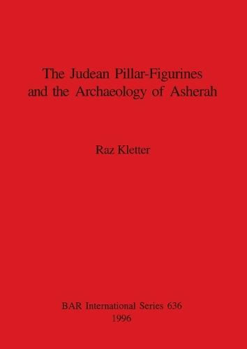 Judaean Pillar-Figurines and the Archaeology of Asherah - British Archaeological Reports International Series (Paperback)