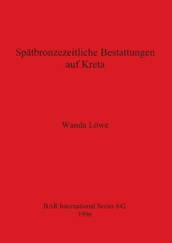 Spatbronzezeitliche Bestaltungen auf Kreta - British Archaeological Reports International Series (Paperback)