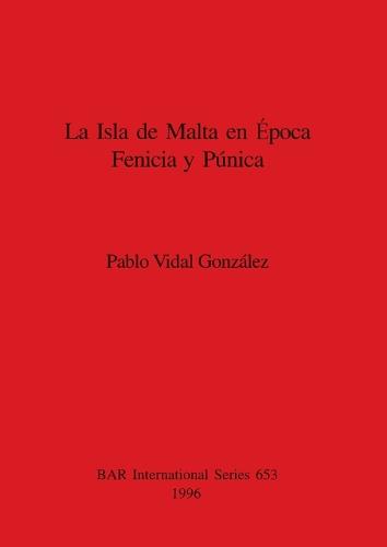 La Isla de Malta en l' epoca Fenicia y Punica - British Archaeological Reports International Series (Paperback)