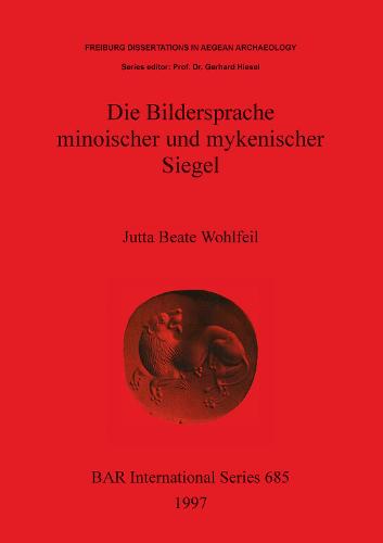Die Bildersprache minoischer und mykenischer Siegel - British Archaeological Reports International Series (Paperback)