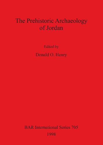 The Prehistoric Archaeology of Jordan - British Archaeological Reports International Series (Paperback)