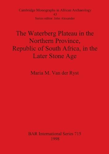 The Waterberg Plateau in the Northern Province Republic of South Africa in the Later Stone Age - British Archaeological Reports International Series (Paperback)