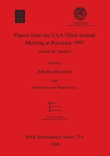 Papers from the EAA Third Annual Meeting at Ravenna 1997: Volume III: Sardinia - British Archaeological Reports International Series (Paperback)