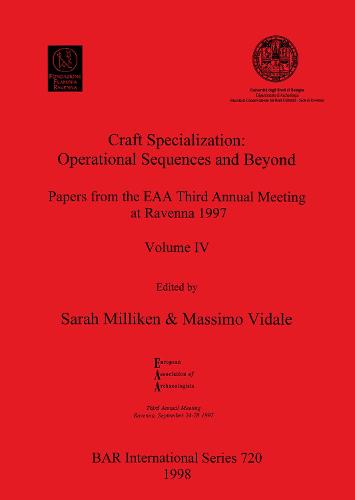 Craft Specialization: Operational Sequences and Beyond: Papers from the EAA Third Annual Meeting at Ravenna 1997. Volume IV - British Archaeological Reports International Series (Paperback)