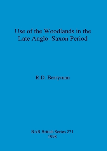 Use of the woodlands in the Late Anglo-Saxon Period - British Archaeological Reports British Series (Paperback)