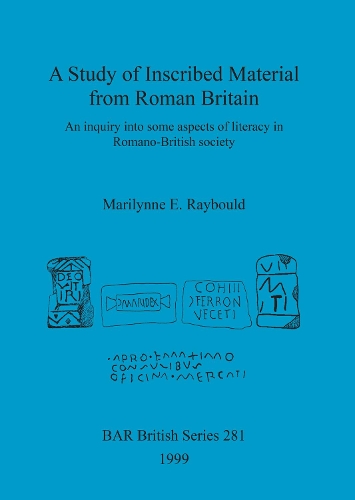 A Study of Inscribed Material from Roman Britain - British Archaeological Reports (BAR) British 281 (Paperback)