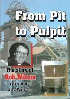 From Pit to Pulpit: The Story of Bob Wilson (Paperback)