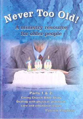 Never Too Old!: Parts 1 & 2: A Ministry Resource for Older People (Paperback)
