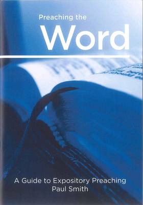 Preaching the Word: A Guide to Expository Preaching - Methodist Evangelicals Together Publications (Paperback)