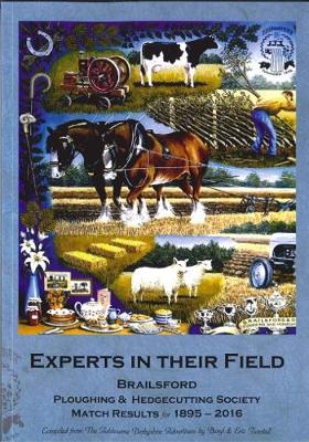 Experts in Their Field: Brailsford Ploughing & Hedgecutting Society Match Results for 1895-2016 (Paperback)