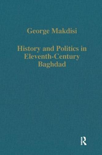 History and Politics in Eleventh-Century Baghdad - Variorum Collected Studies (Hardback)