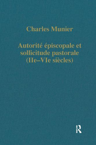 Autorite episcopale et sollicitude pastorale (IIe-VIe siecles) - Variorum Collected Studies (Hardback)