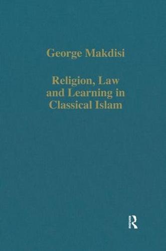 Religion, Law and Learning in Classical Islam - Variorum Collected Studies (Hardback)