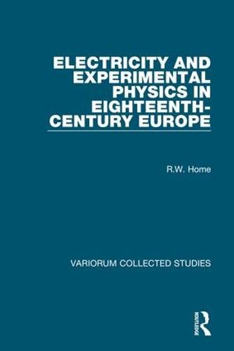 Electricity and Experimental Physics in Eighteenth-Century Europe - Variorum Collected Studies (Hardback)